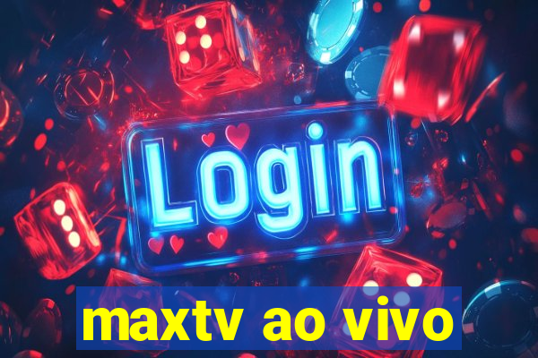 maxtv ao vivo